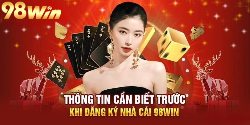 Điều kiện cần đáp ứng khi đăng ký 98win