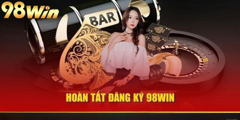 Hoàn thành cho quá trình đăng ký 98win nhanh chóng