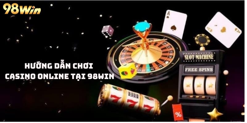 Hướng dẫn cách chơi casino 98win dễ hiểu