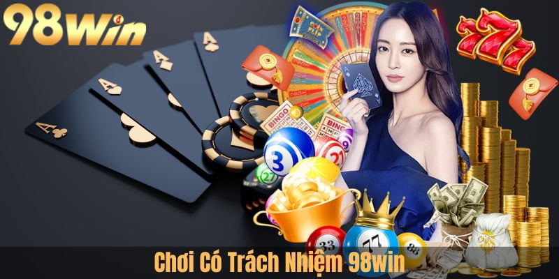 Sơ lược về chơi có trách nhiệm 98win