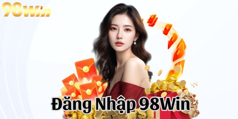 Hướng dẫn đăng nhập 98win chi tiết cho tân cược thủ