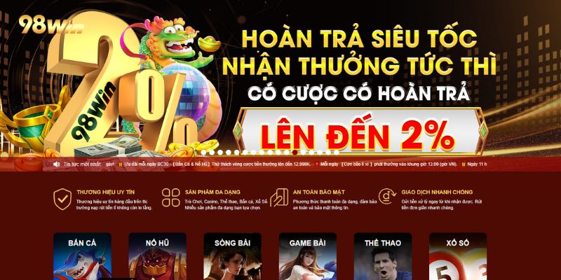 Khuyến mãi 98win bao gồm hoàn trả siêu tốc lên đến 2%