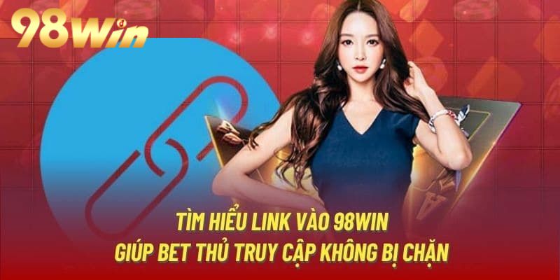 Chọn link vào 98win chính thống để không bị nhà mạng chặn