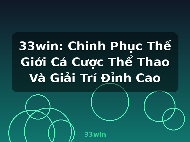 33win: Chinh Phục Thế Giới Cá Cược Thể Thao Và Giải Trí Đỉnh Cao - 33win