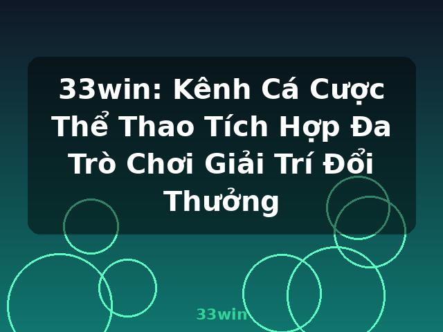 33win: Kênh Cá Cược Thể Thao Tích Hợp Đa Trò Chơi Giải Trí Đổi Thưởng - 33win