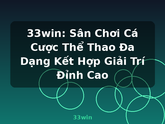 33win: Sân Chơi Cá Cược Thể Thao Đa Dạng Kết Hợp Giải Trí Đỉnh Cao - 33win