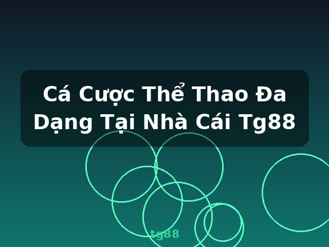 Cá Cược Thể Thao Đa Dạng Tại Nhà Cái Tg88 - tg88