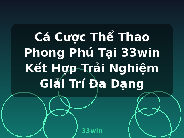 Cá Cược Thể Thao Phong Phú Tại 33win Kết Hợp Trải Nghiệm Giải Trí Đa Dạng - 33win