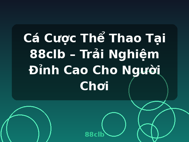 Cá Cược Thể Thao Tại 88clb – Trải Nghiệm Đỉnh Cao Cho Người Chơi - 88clb