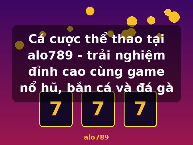 Cá cược thể thao tại alo789 - trải nghiệm đỉnh cao cùng game nổ hũ, bắn cá và đá gà - alo789