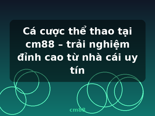 Cá cược thể thao tại cm88 – trải nghiệm đỉnh cao từ nhà cái uy tín - cm88