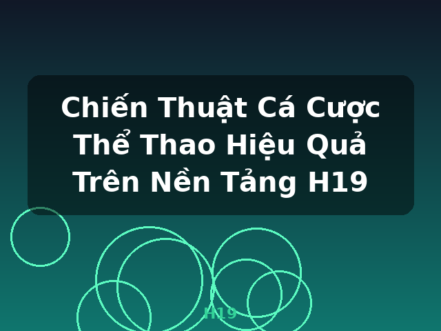Chiến Thuật Cá Cược Thể Thao Hiệu Quả Trên Nền Tảng H19 - H19