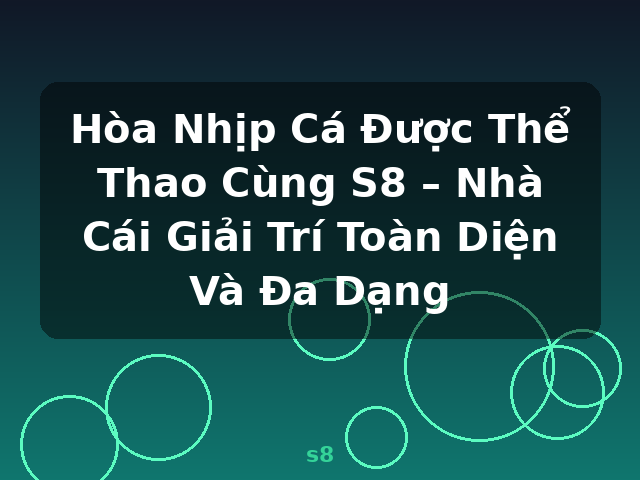 Hòa Nhịp Cá Được Thể Thao Cùng S8 – Nhà Cái Giải Trí Toàn Diện Và Đa Dạng - s8