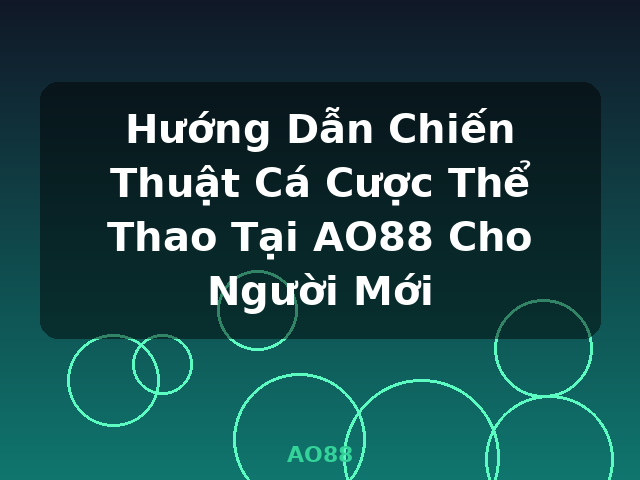 Hướng Dẫn Chiến Thuật Cá Cược Thể Thao Tại AO88 Cho Người Mới - AO88
