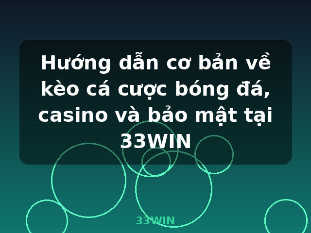Hướng dẫn cơ bản về kèo cá cược bóng đá, casino và bảo mật tại 33WIN - 33WIN