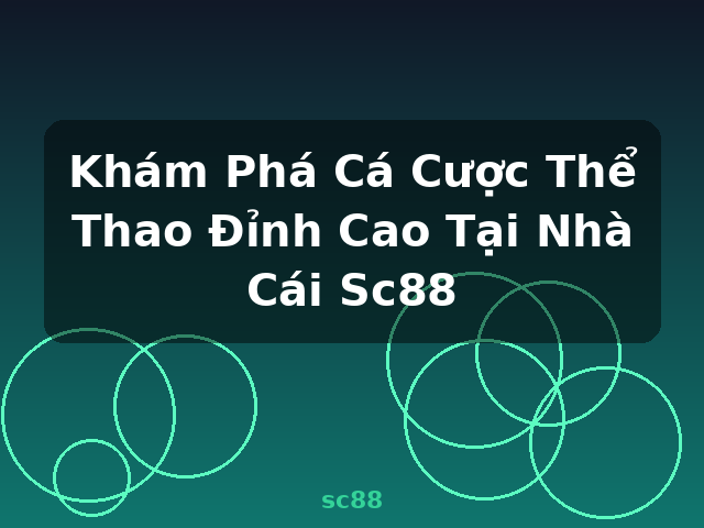 Khám Phá Cá Cược Thể Thao Đỉnh Cao Tại Nhà Cái Sc88 - sc88