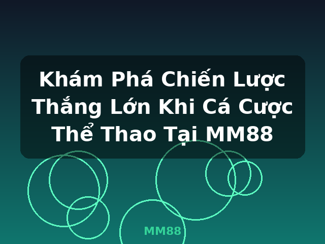Khám Phá Chiến Lược Thắng Lớn Khi Cá Cược Thể Thao Tại MM88 - MM88