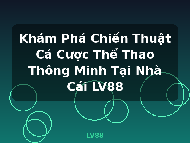Khám Phá Chiến Thuật Cá Cược Thể Thao Thông Minh Tại Nhà Cái LV88 - LV88