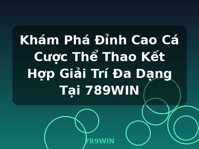 Khám Phá Đỉnh Cao Cá Cược Thể Thao Kết Hợp Giải Trí Đa Dạng Tại 789WIN - 789WIN