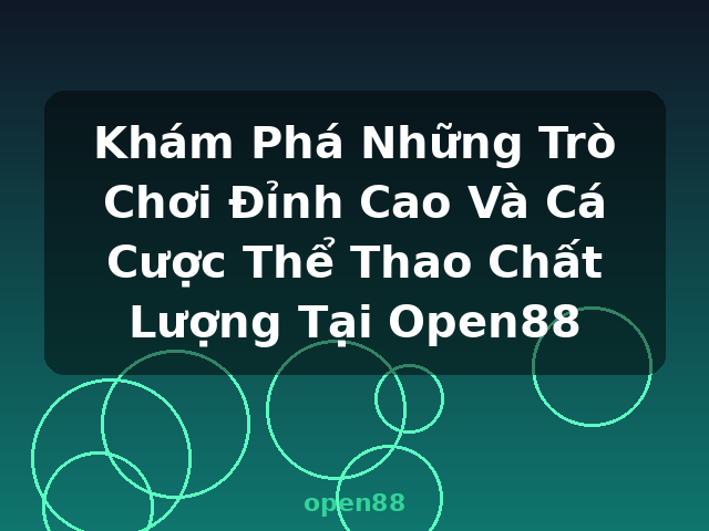 Khám Phá Những Trò Chơi Đỉnh Cao Và Cá Cược Thể Thao Chất Lượng Tại Open88 - open88