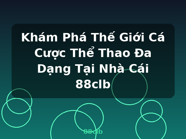 Khám Phá Thế Giới Cá Cược Thể Thao Đa Dạng Tại Nhà Cái 88clb - 88clb