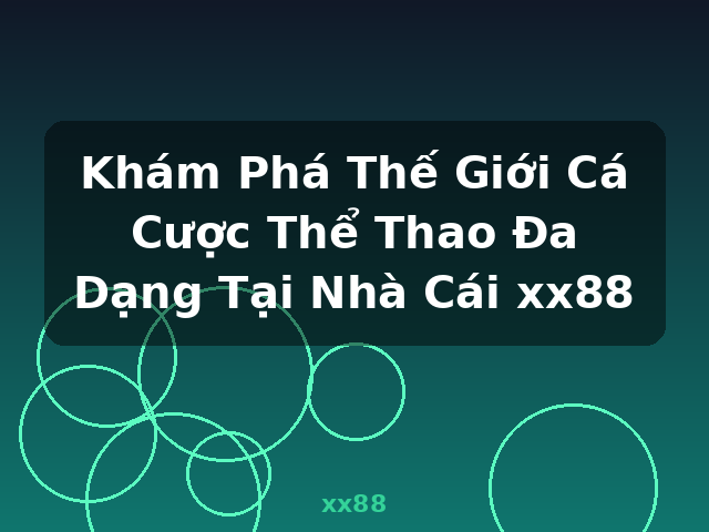 Khám Phá Thế Giới Cá Cược Thể Thao Đa Dạng Tại Nhà Cái xx88 - xx88