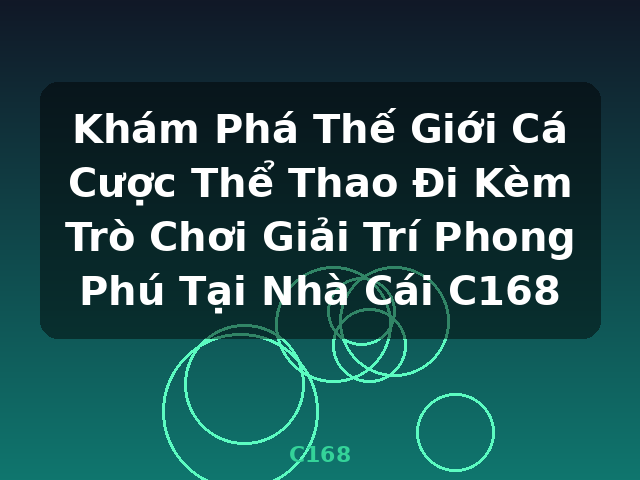 Khám Phá Thế Giới Cá Cược Thể Thao Đi Kèm Trò Chơi Giải Trí Phong Phú Tại Nhà Cái C168 - C168