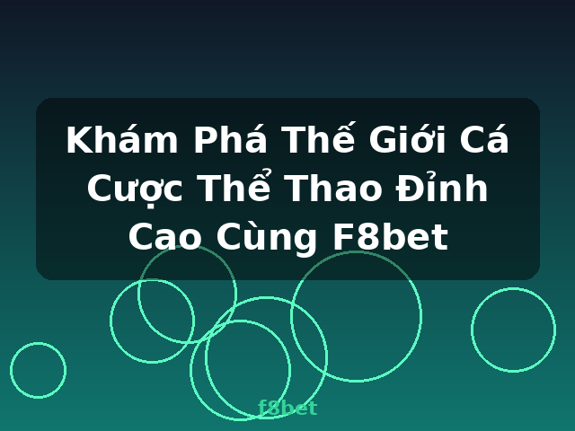 Khám Phá Thế Giới Cá Cược Thể Thao Đỉnh Cao Cùng F8bet - f8bet