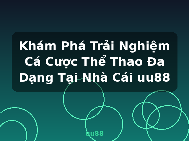 Khám Phá Trải Nghiệm Cá Cược Thể Thao Đa Dạng Tại Nhà Cái uu88 - uu88