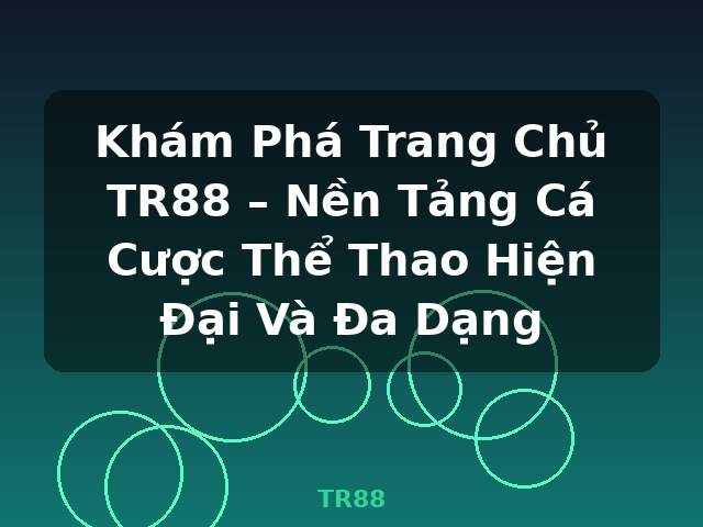 Khám Phá Trang Chủ TR88 – Nền Tảng Cá Cược Thể Thao Hiện Đại Và Đa Dạng - TR88