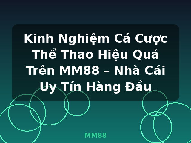 Kinh Nghiệm Cá Cược Thể Thao Hiệu Quả Trên MM88 – Nhà Cái Uy Tín Hàng Đầu - MM88