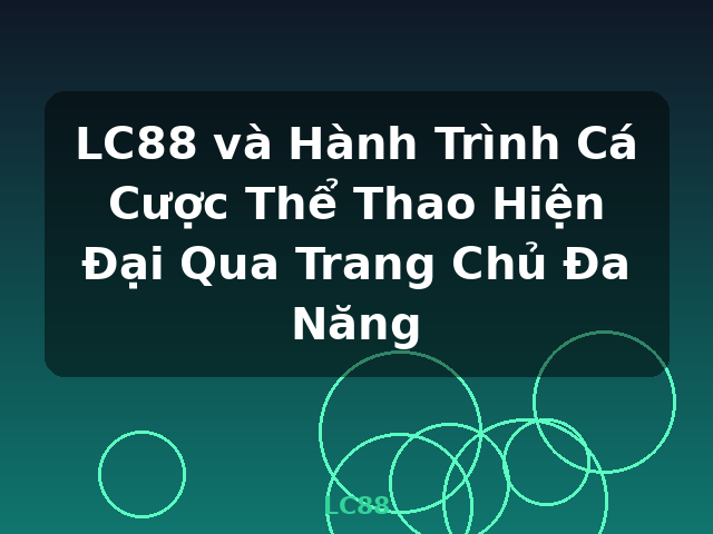 LC88 và Hành Trình Cá Cược Thể Thao Hiện Đại Qua Trang Chủ Đa Năng - LC88