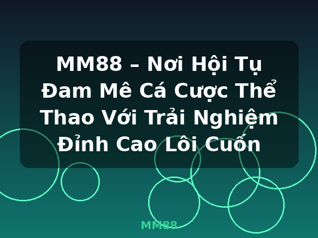 MM88 – Nơi Hội Tụ Đam Mê Cá Cược Thể Thao Với Trải Nghiệm Đỉnh Cao Lôi Cuốn - MM88