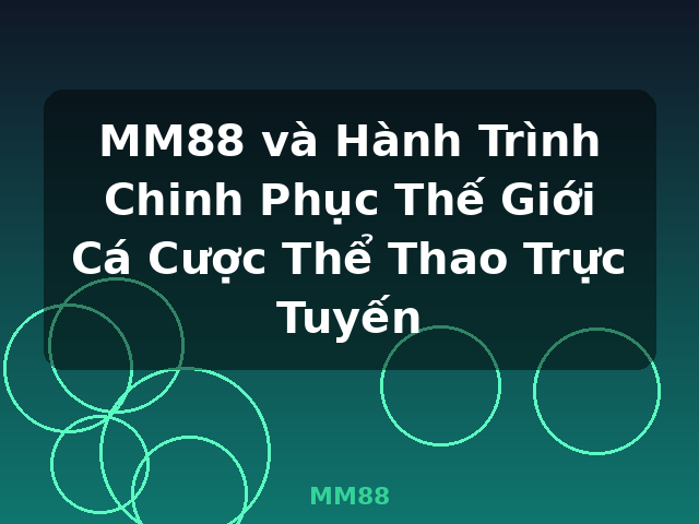 MM88 và Hành Trình Chinh Phục Thế Giới Cá Cược Thể Thao Trực Tuyến - MM88