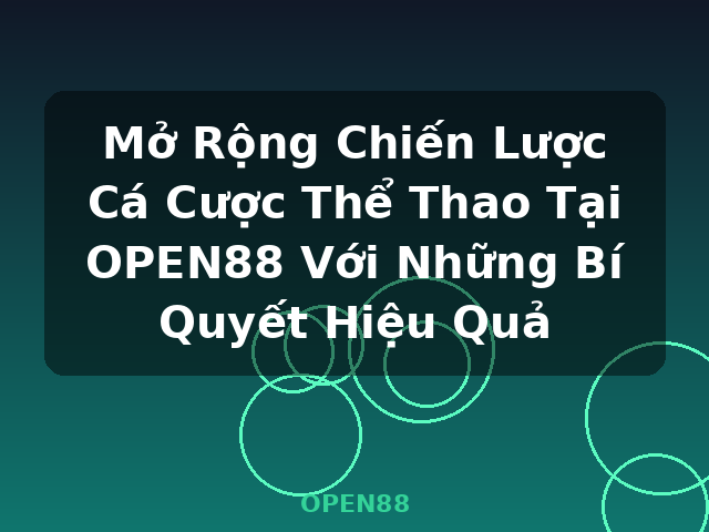 Mở Rộng Chiến Lược Cá Cược Thể Thao Tại OPEN88 Với Những Bí Quyết Hiệu Quả - OPEN88