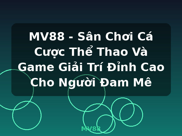 MV88 - Sân Chơi Cá Cược Thể Thao Và Game Giải Trí Đỉnh Cao Cho Người Đam Mê - MV88