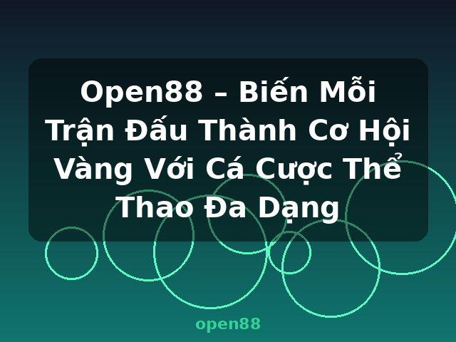 Open88 – Biến Mỗi Trận Đấu Thành Cơ Hội Vàng Với Cá Cược Thể Thao Đa Dạng - open88