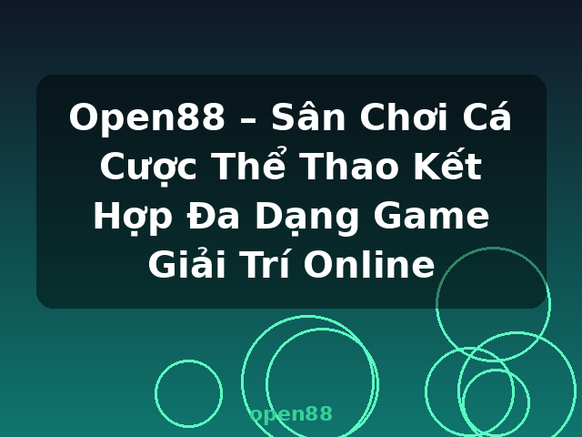 Open88 – Sân Chơi Cá Cược Thể Thao Kết Hợp Đa Dạng Game Giải Trí Online - open88