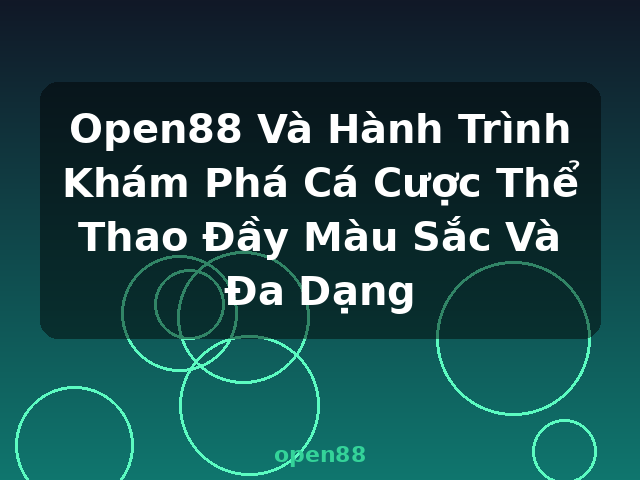 Open88 Và Hành Trình Khám Phá Cá Cược Thể Thao Đầy Màu Sắc Và Đa Dạng - open88