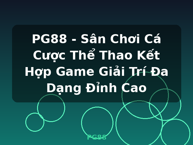PG88 - Sân Chơi Cá Cược Thể Thao Kết Hợp Game Giải Trí Đa Dạng Đỉnh Cao - PG88