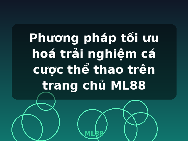 Phương pháp tối ưu hoá trải nghiệm cá cược thể thao trên trang chủ ML88 - ML88