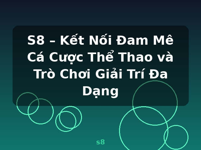 S8 – Kết Nối Đam Mê Cá Cược Thể Thao và Trò Chơi Giải Trí Đa Dạng - s8
