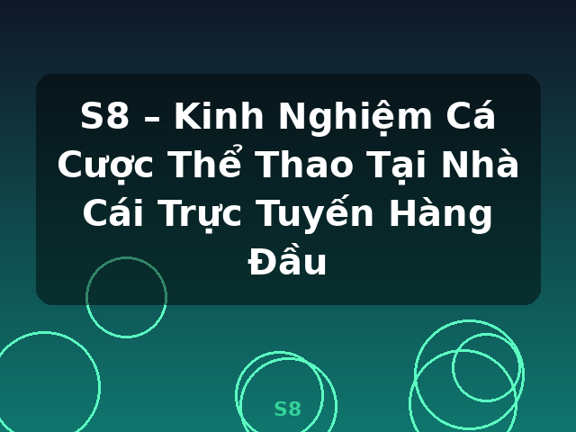 S8 – Kinh Nghiệm Cá Cược Thể Thao Tại Nhà Cái Trực Tuyến Hàng Đầu - S8