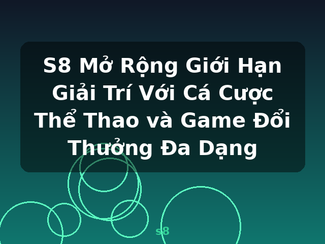 S8 Mở Rộng Giới Hạn Giải Trí Với Cá Cược Thể Thao và Game Đổi Thưởng Đa Dạng - s8