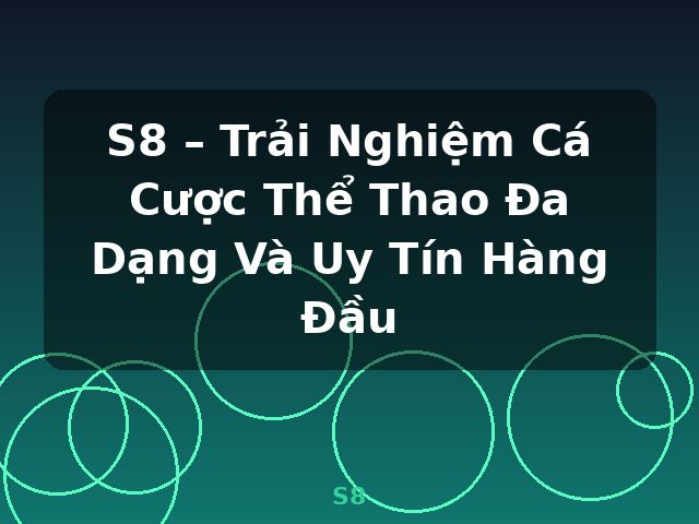 S8 – Trải Nghiệm Cá Cược Thể Thao Đa Dạng Và Uy Tín Hàng Đầu - S8