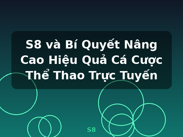 S8 và Bí Quyết Nâng Cao Hiệu Quả Cá Cược Thể Thao Trực Tuyến - S8