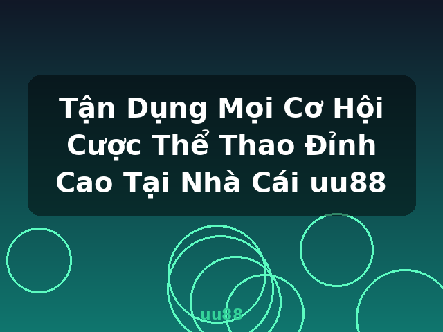 Tận Dụng Mọi Cơ Hội Cược Thể Thao Đỉnh Cao Tại Nhà Cái uu88 - uu88
