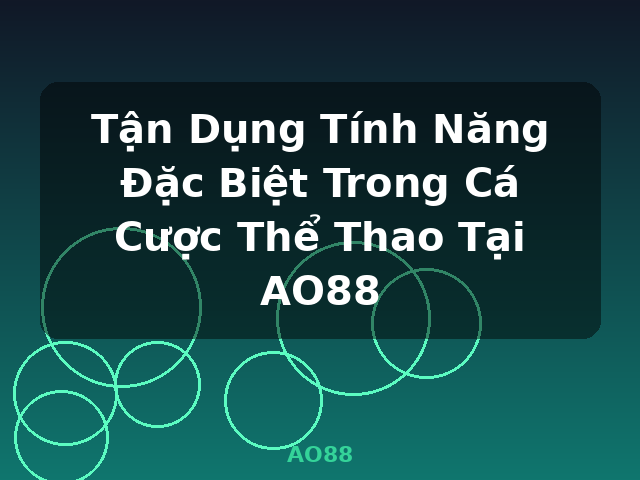 Tận Dụng Tính Năng Đặc Biệt Trong Cá Cược Thể Thao Tại AO88 - AO88