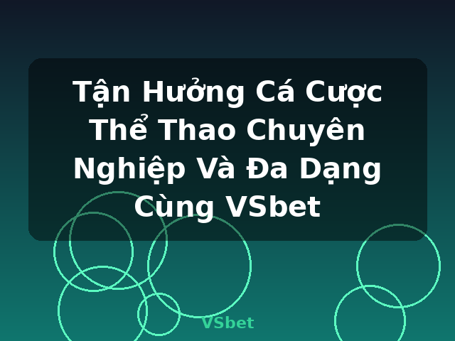 Tận Hưởng Cá Cược Thể Thao Chuyên Nghiệp Và Đa Dạng Cùng VSbet - VSbet