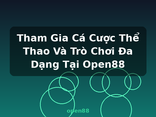 Tham Gia Cá Cược Thể Thao Và Trò Chơi Đa Dạng Tại Open88 - open88